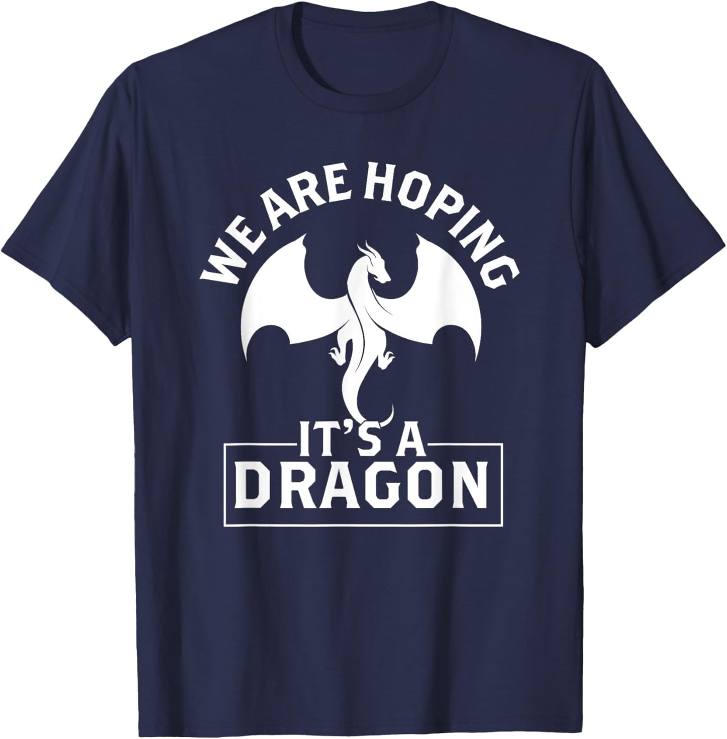 We are hoping its a Dragon Baby Announcement Funny Pregnancy T-Shirt - T-Shirt | Navy
