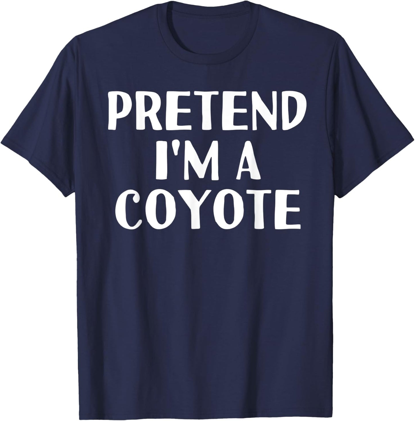 PRETEND I'M A COYOTE Funny Halloween DIY Costume T-Shirt - T-Shirt | Navy