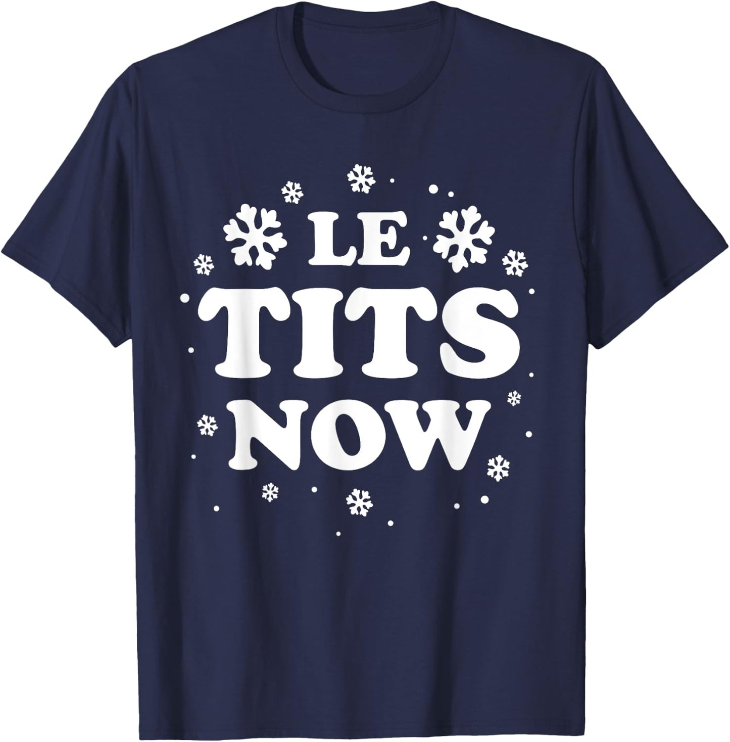 LE TITS NOW Let It Snow Funny Christmas Winter Xmas Wordplay T-Shirt - T-Shirt | Navy
