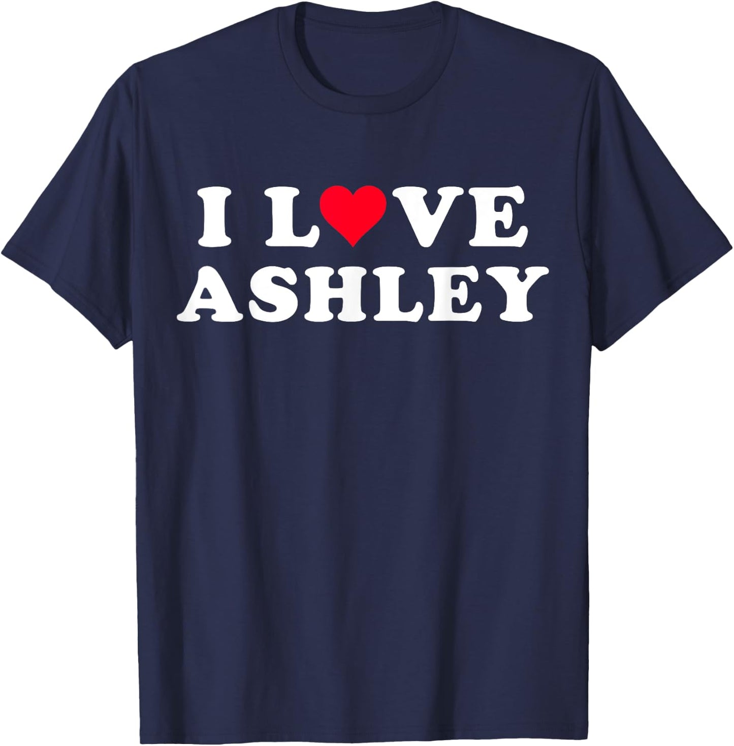 I Love Ashley Matching Girlfriend & Boyfriend Ashley Name T-Shirt - T-Shirt | Navy