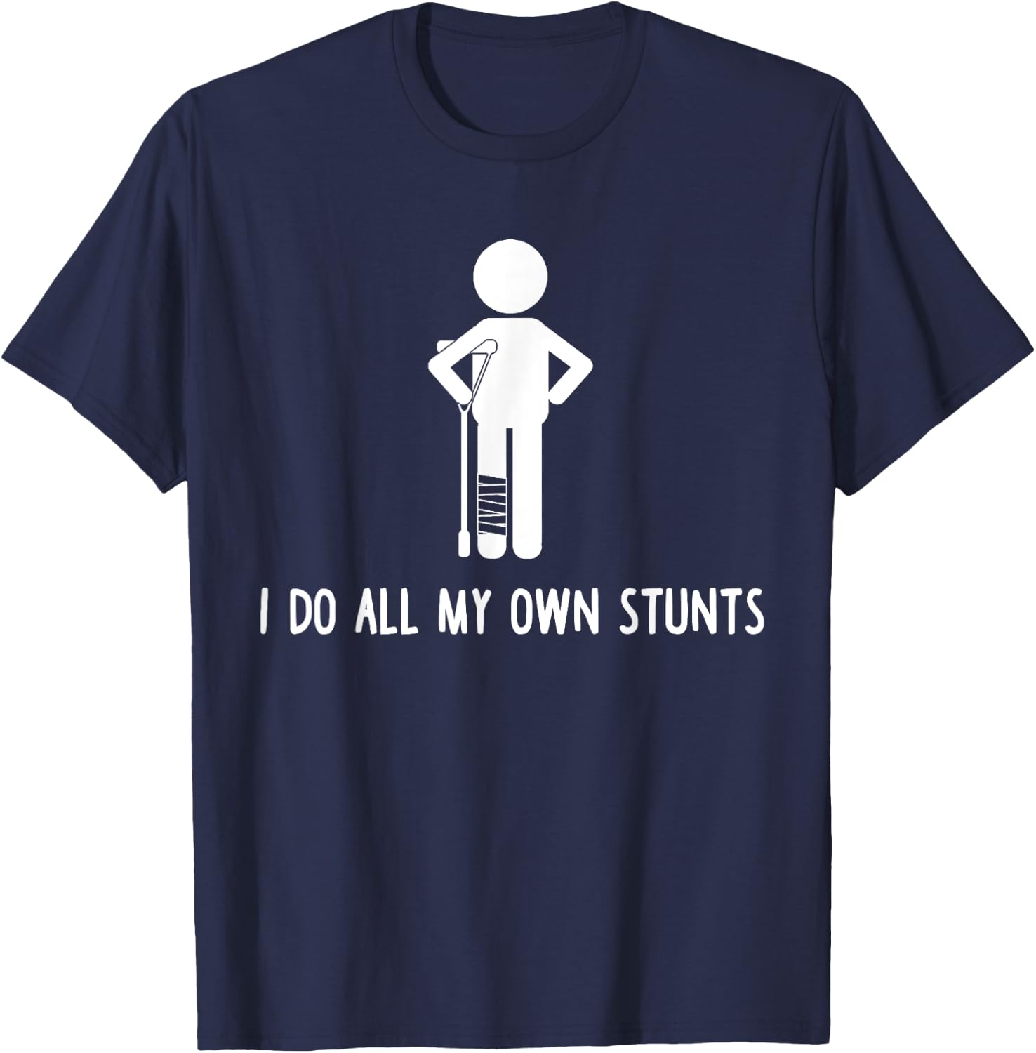 I Do All My Own Stunts Shirt Get Well Gift Funny Injury Leg T-Shirt - T-Shirt | Navy