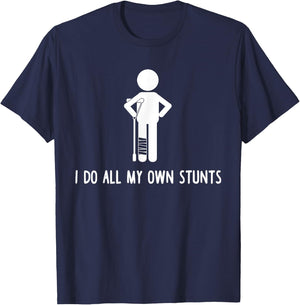 I Do All My Own Stunts Shirt Get Well Gift Funny Injury Leg T-Shirt - T-Shirt | Navy