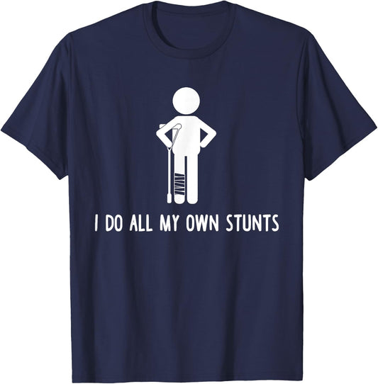 I Do All My Own Stunts Shirt Get Well Gift Funny Injury Leg T-Shirt - T-Shirt | Navy
