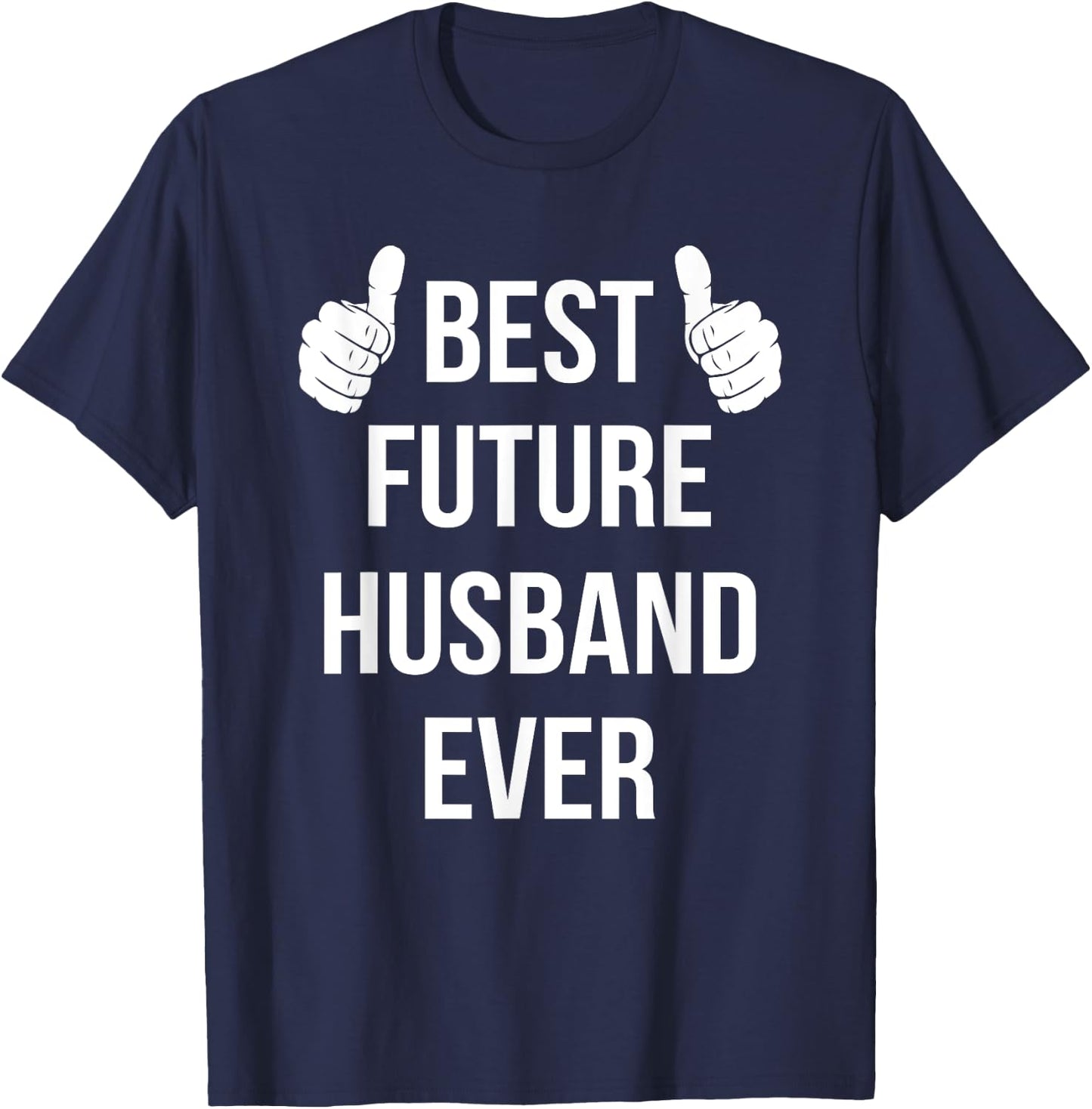 Best Future Husband Ever | Husband To Be Fiance T-Shirt - T-Shirt | Navy