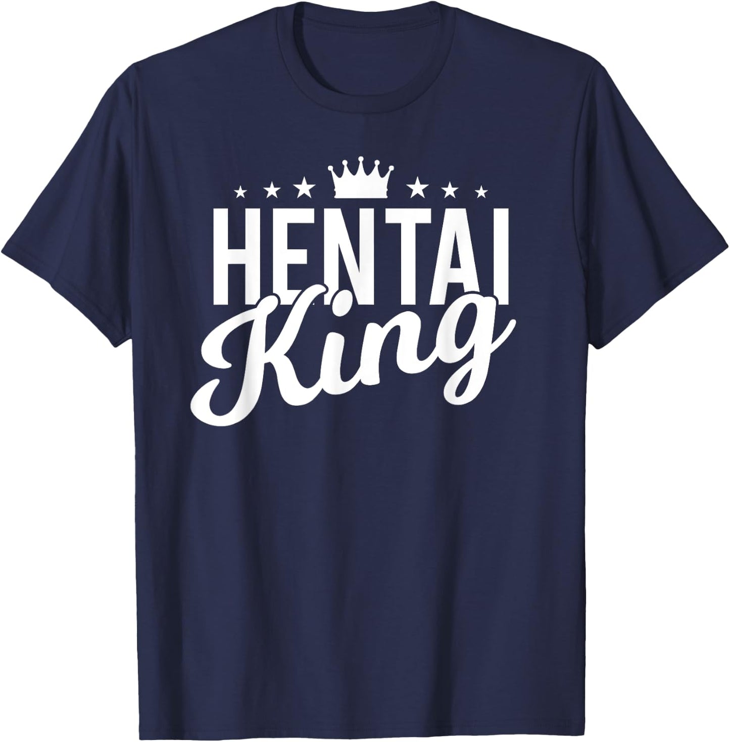 Funny Hentai Ecchi Anime - Hentai King T-Shirt - T-Shirt | Navy