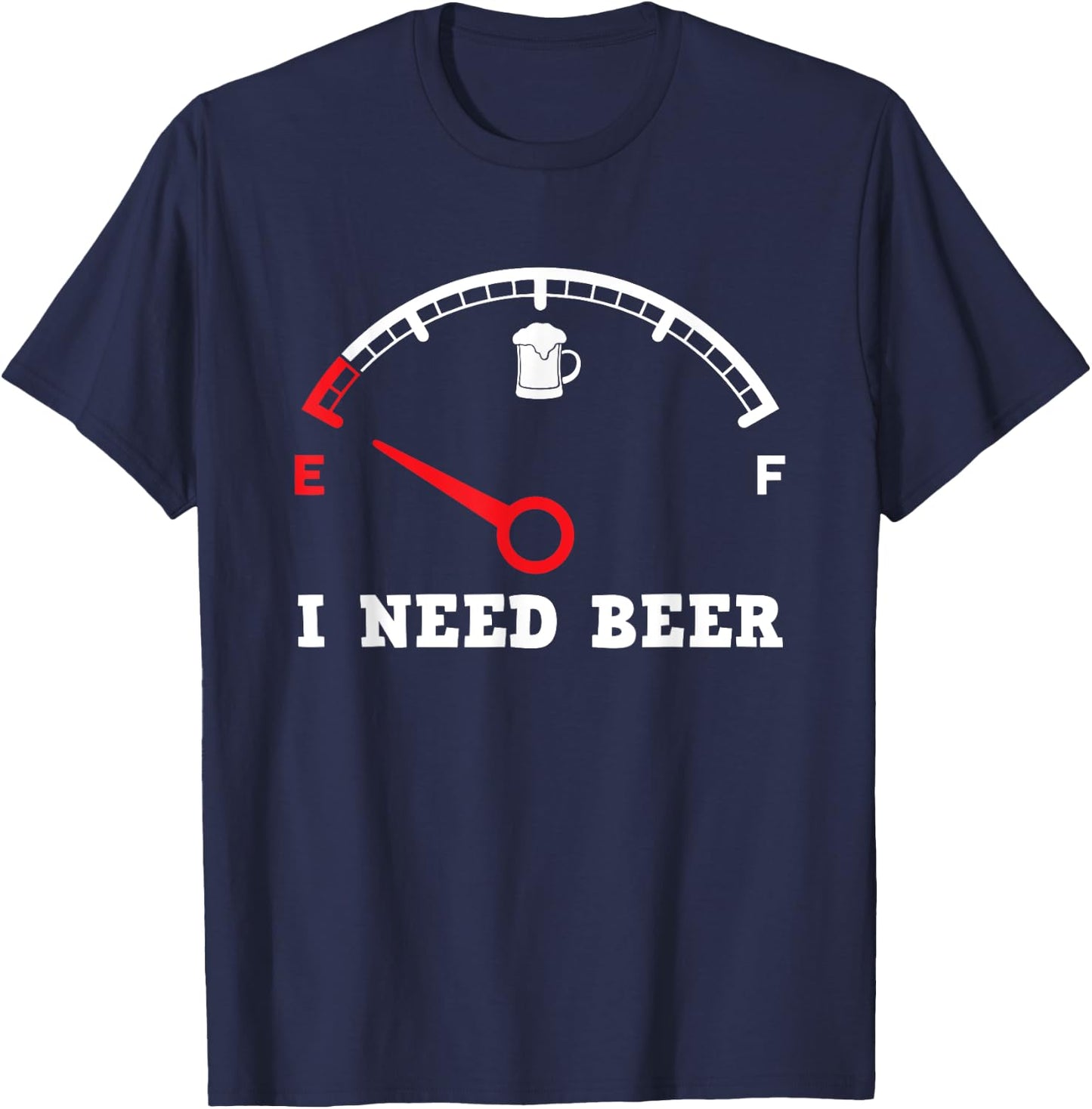 I Need Beer Fuel Gauge - Funny Drinking Empty Tank Meter T-Shirt - T-Shirt | Navy