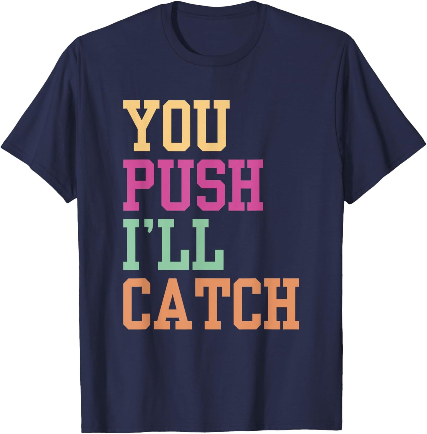You Push I'll Catch Job Midwifery Midwife Midwifes Sayings T-Shirt - T-Shirt | Navy
