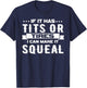 IF IT HAS TITS OR TIRES I CAN MAKE IT SQUEAL Design T-Shirt - T-Shirt | Navy