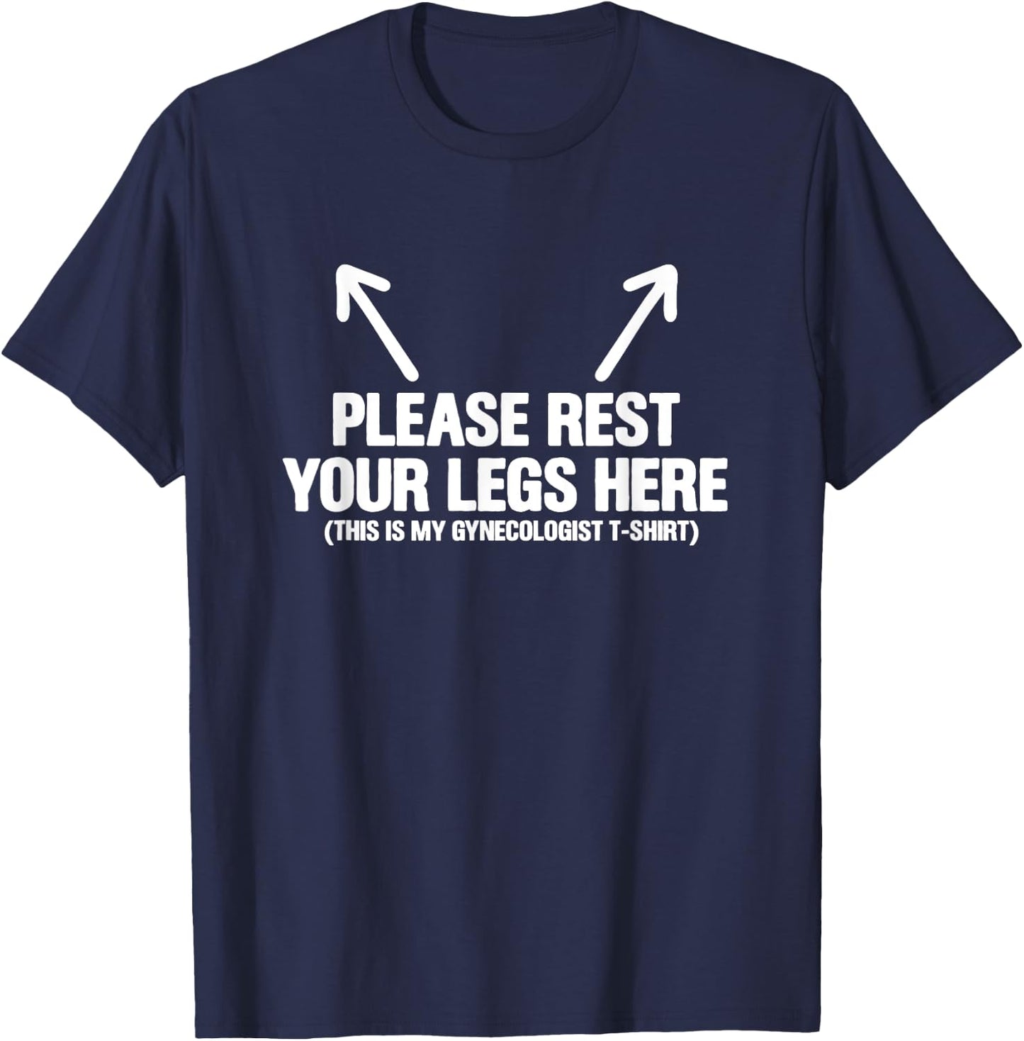 Gynecologist Obstetrician Obstetrician Please Rest Your Legs Here T-Shirt - T-Shirt | Navy