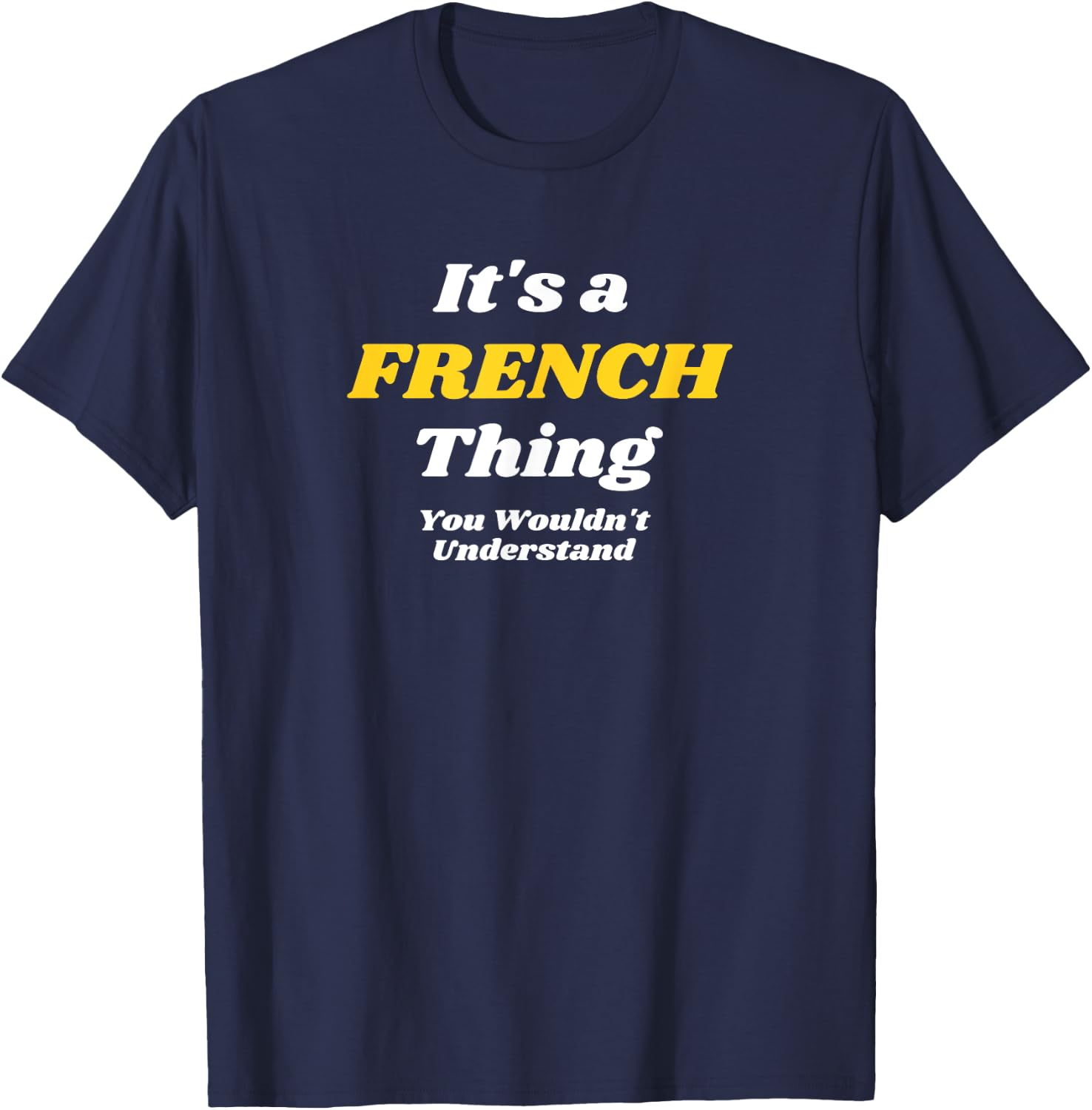IT'S A FRENCH THING YOU WOULDN’T UNDERSTAND | Family T-Shirt - T-Shirt | Navy