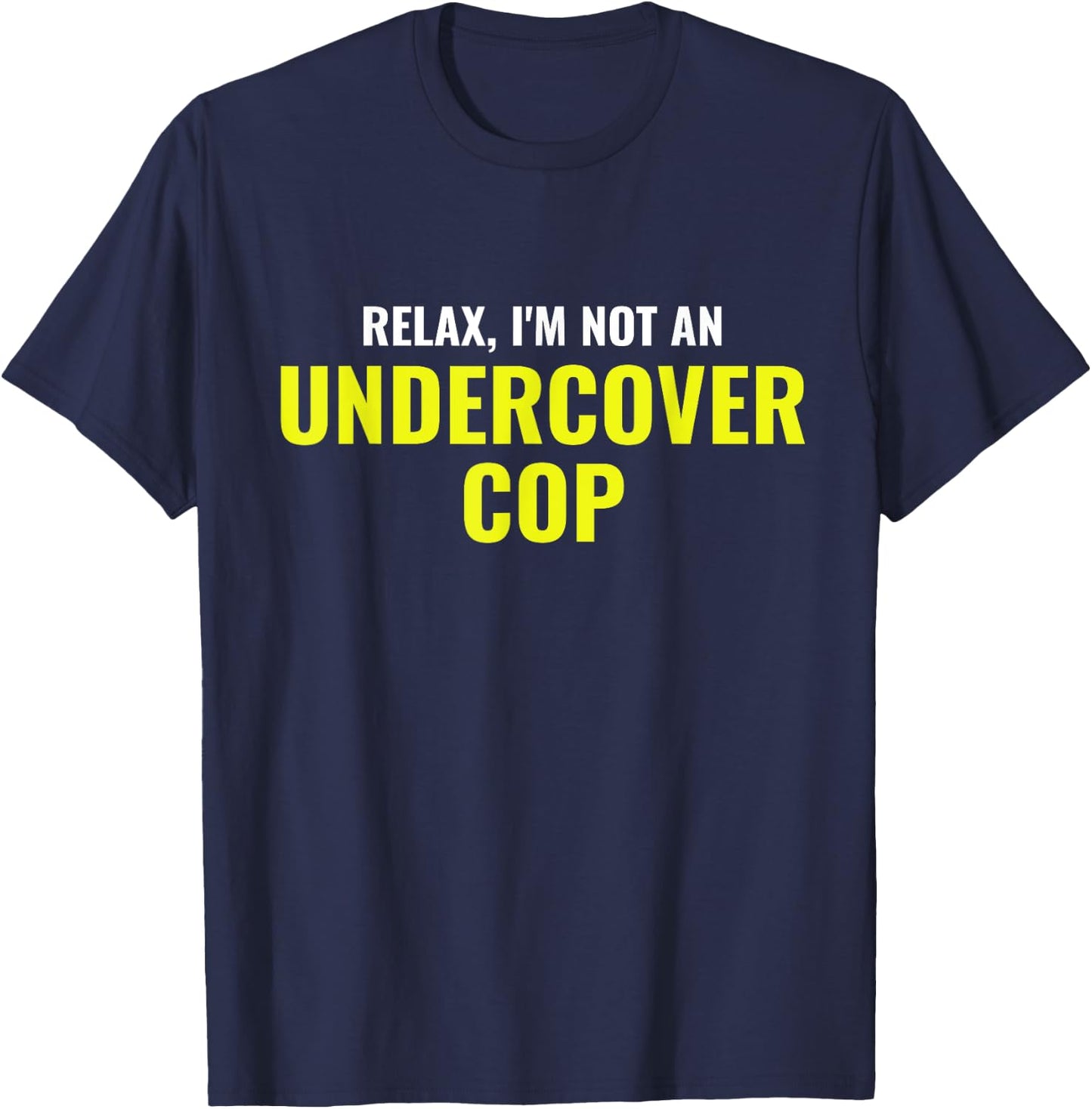Not an Undercover Cop Shirt Funny Relax Police Costume T-Shirt - T-Shirt | Navy