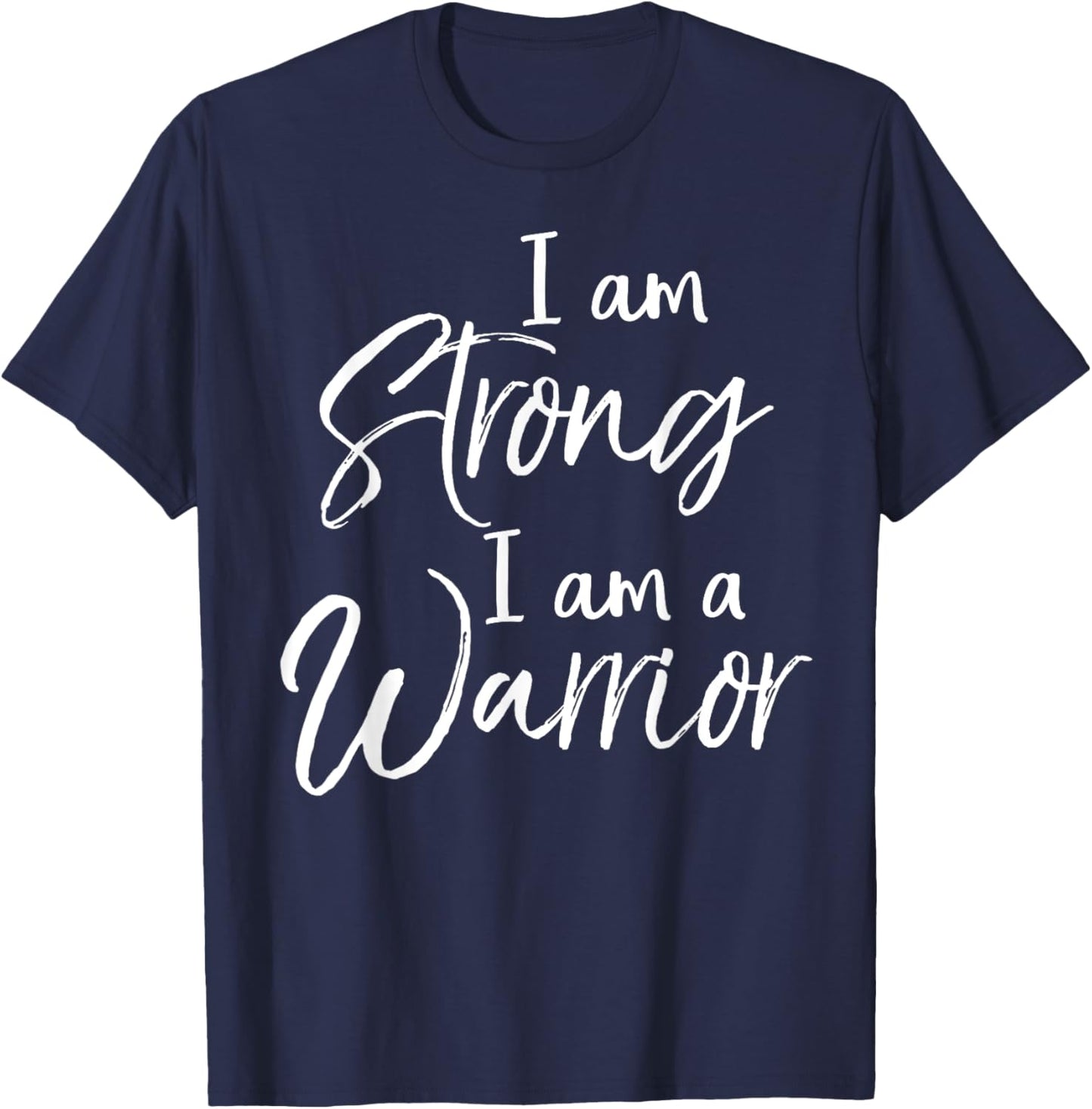Cute Treatment Quote Patient Gift I Am Strong I Am a Warrior T-Shirt - T-Shirt | Navy