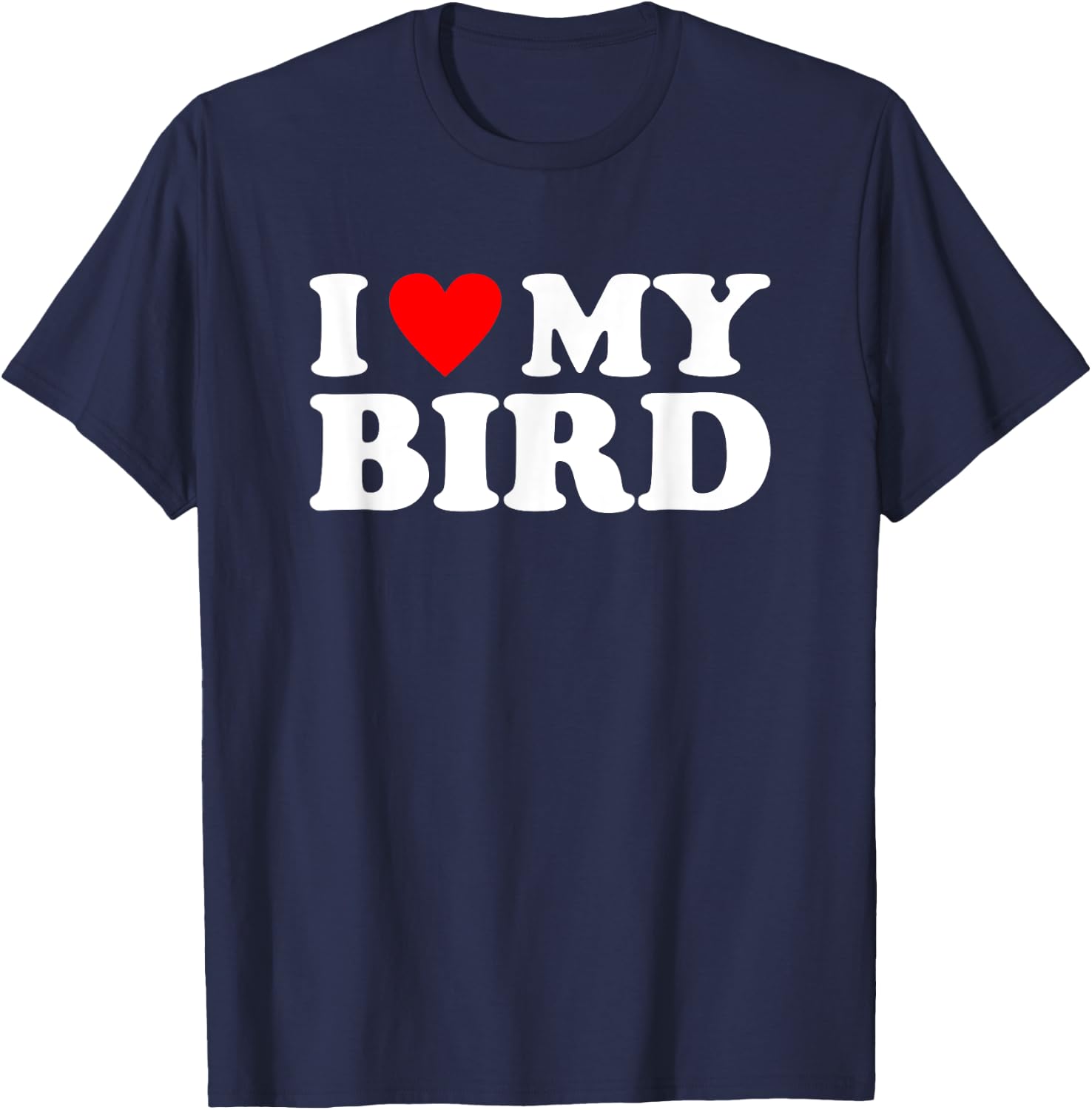 I Love My Bird, I Heart My Bird T-Shirt - T-Shirt | Navy