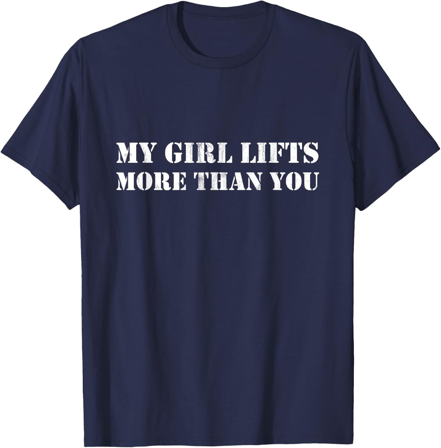Funny Workout My Girl Lifts More Than You T-Shirt - T-Shirt | Navy