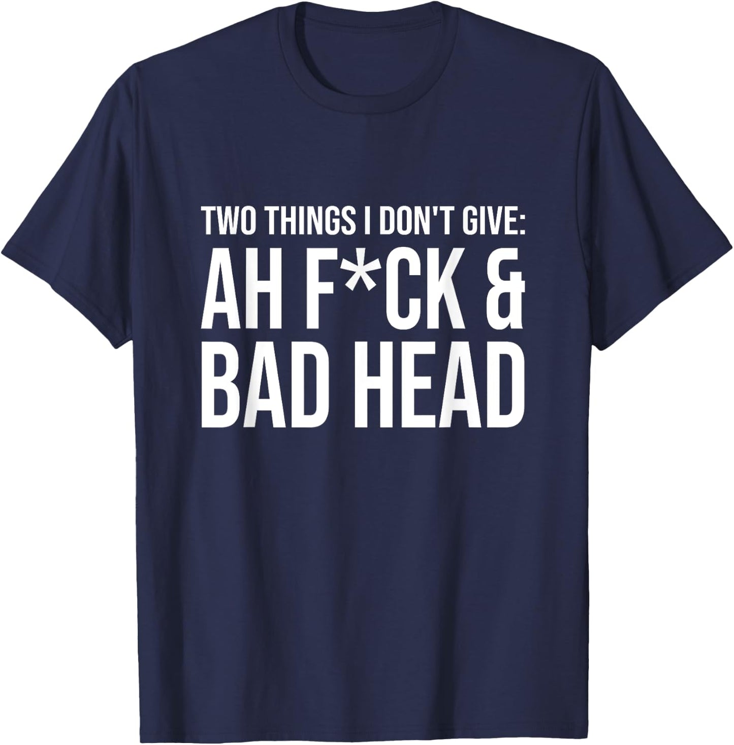 Two Things I Don't Give: Ah Fuck & Bad Head T-Shirt - T-Shirt | Navy