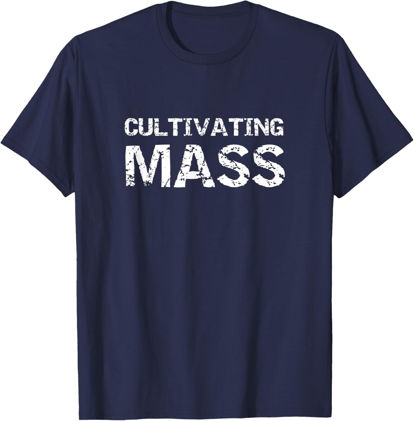 Cultivating Mass , Funny Gains Weightlifting Gym Design T-Shirt - T-Shirt | Navy