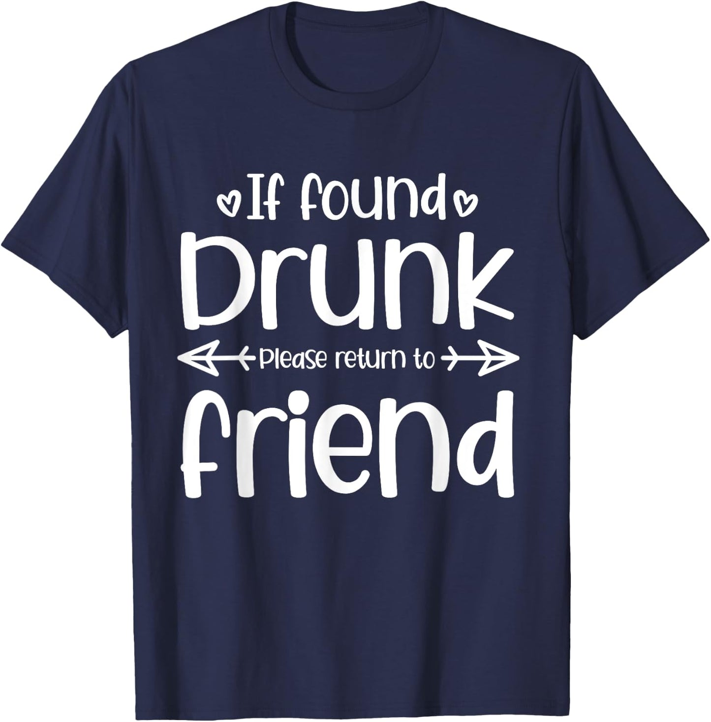 If Found Drunk Please Return To Friend Funny Matching Drink T-Shirt - T-Shirt | Navy