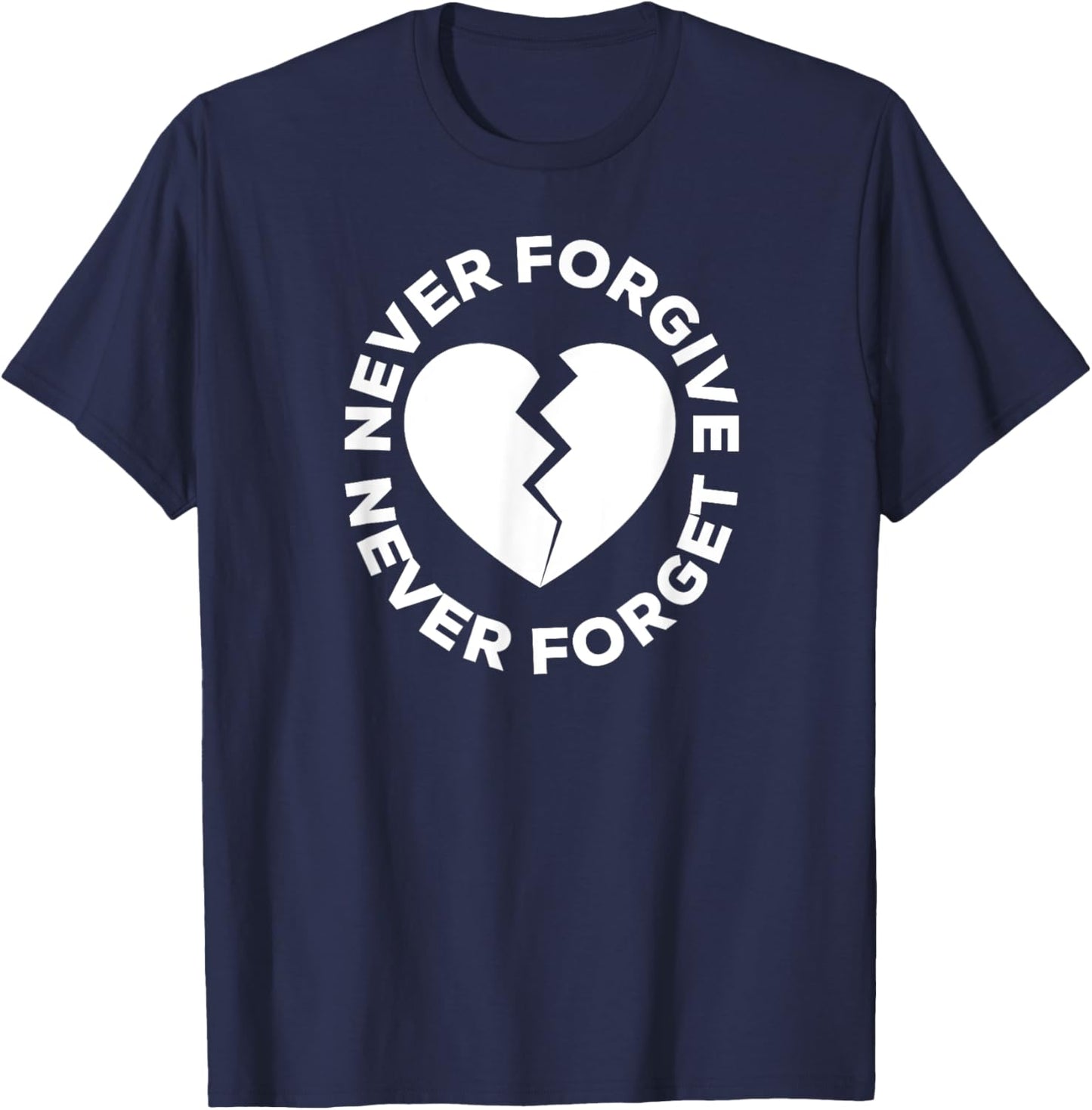 Never Forgive Never Forget - Broken Heart T-Shirt - T-Shirt | Navy