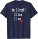 Am I Drunk? Yes or No - Beer, Wine and Whiskey Humor T-Shirt - T-Shirt | Navy