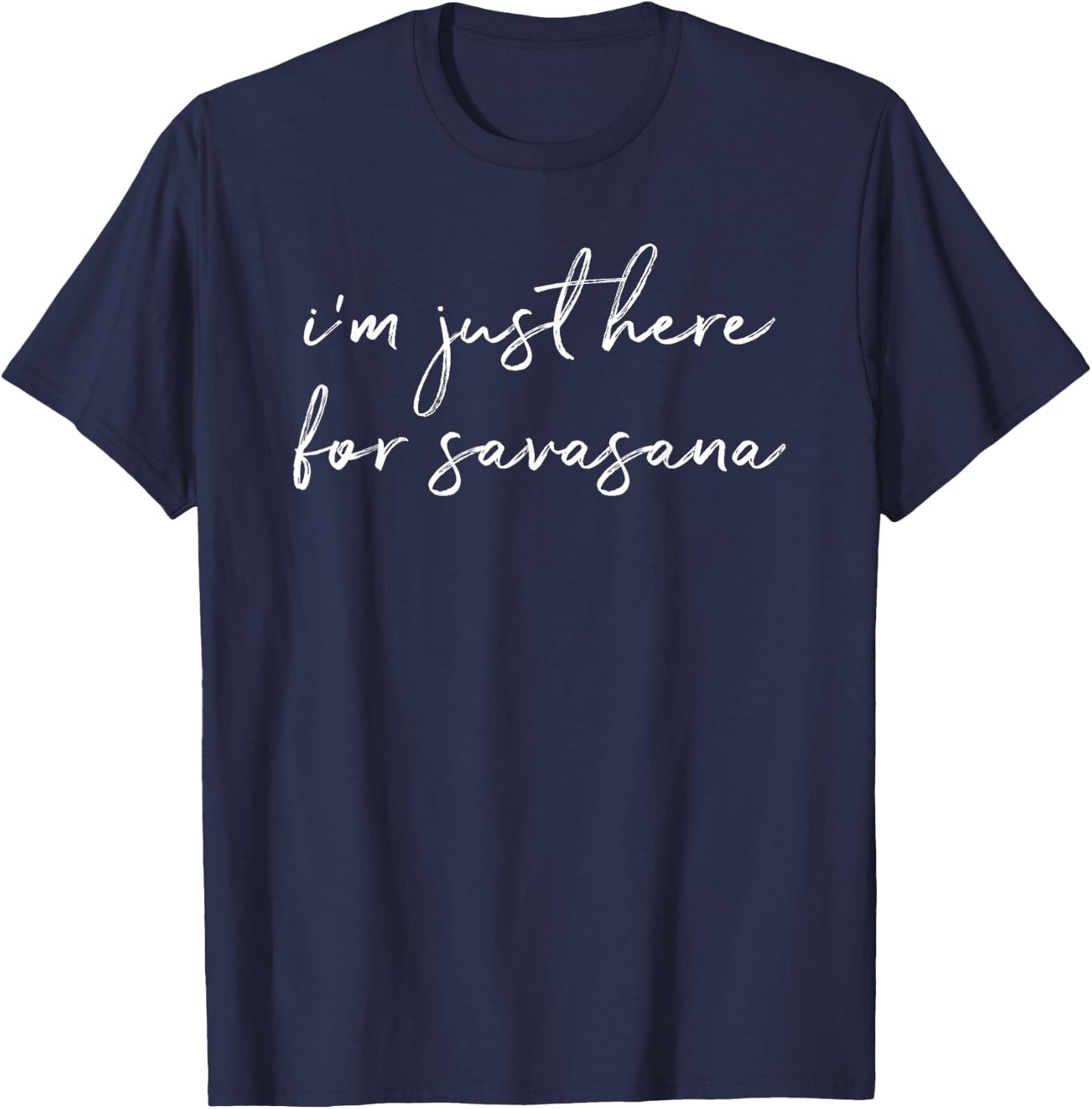 I'm Just Here For Savasana Yoga Mindfulness T-Shirt - T-Shirt | Navy