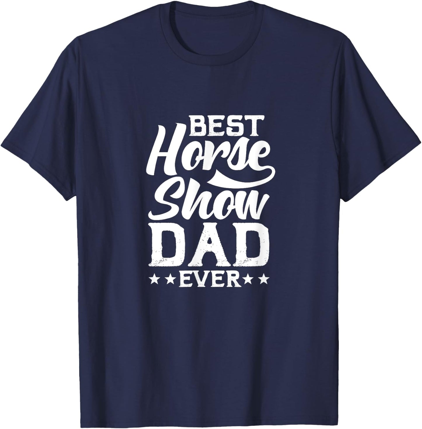 Best Horse Show Dad Ever T-Shirt - T-Shirt | Navy