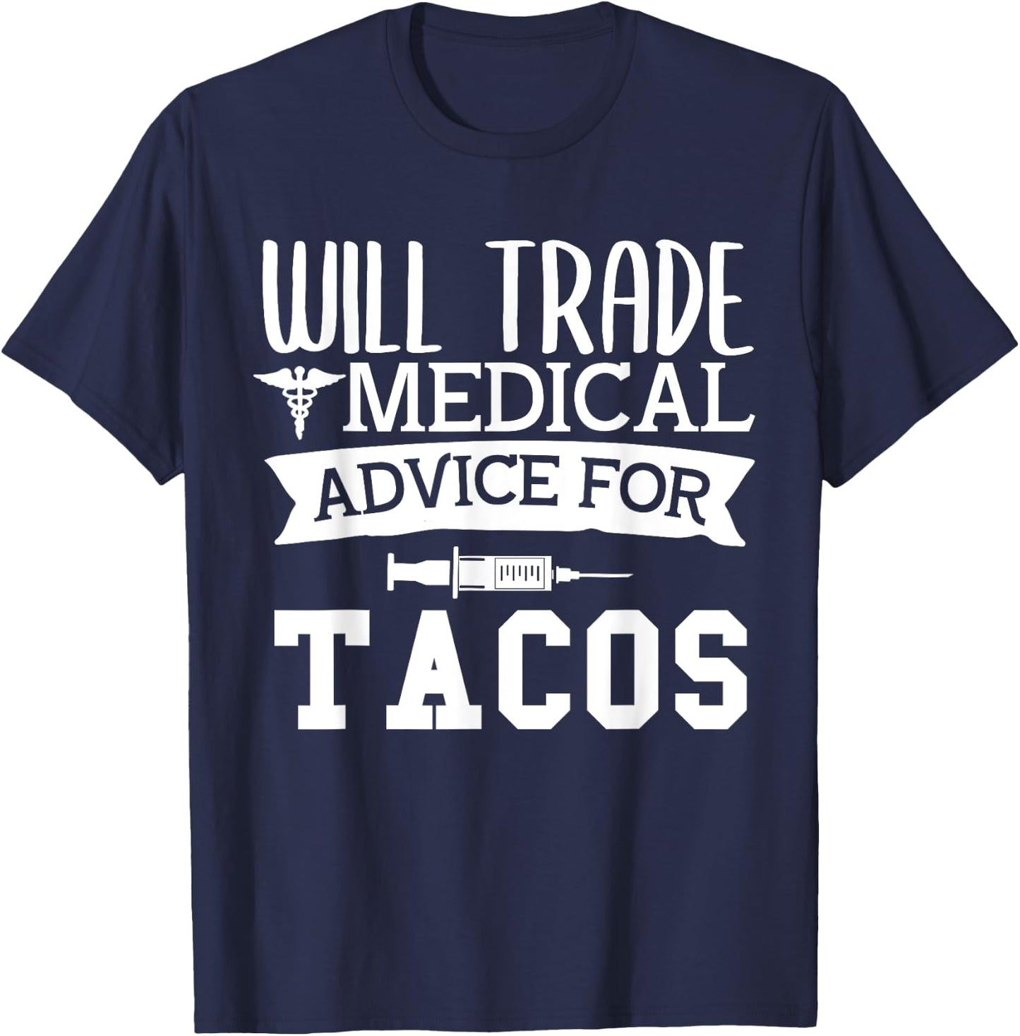 Will Trade Medical Advice for Tacos Nurse Doctor T-Shirt - T-Shirt | Navy