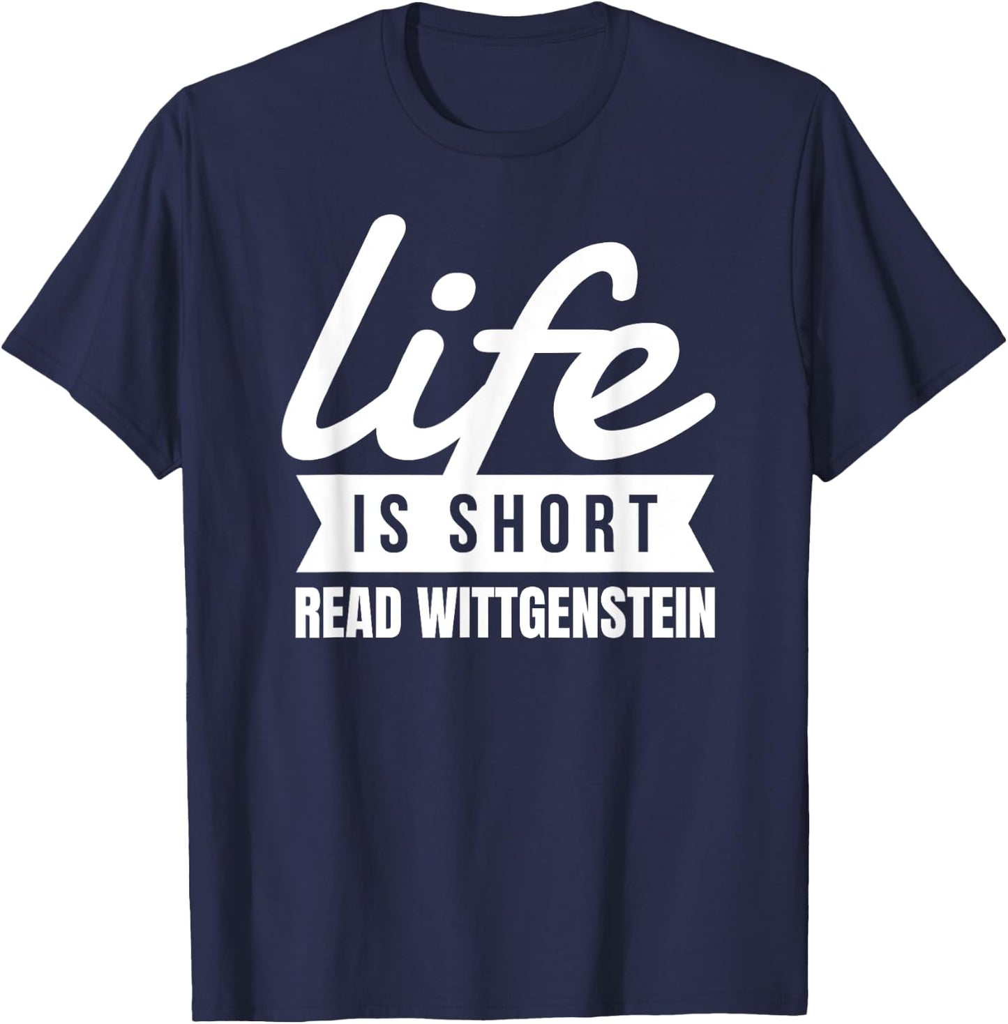 Fun Bookworm Life Is Short Read Wittgenstein Philosopher T-Shirt - T-Shirt | Navy