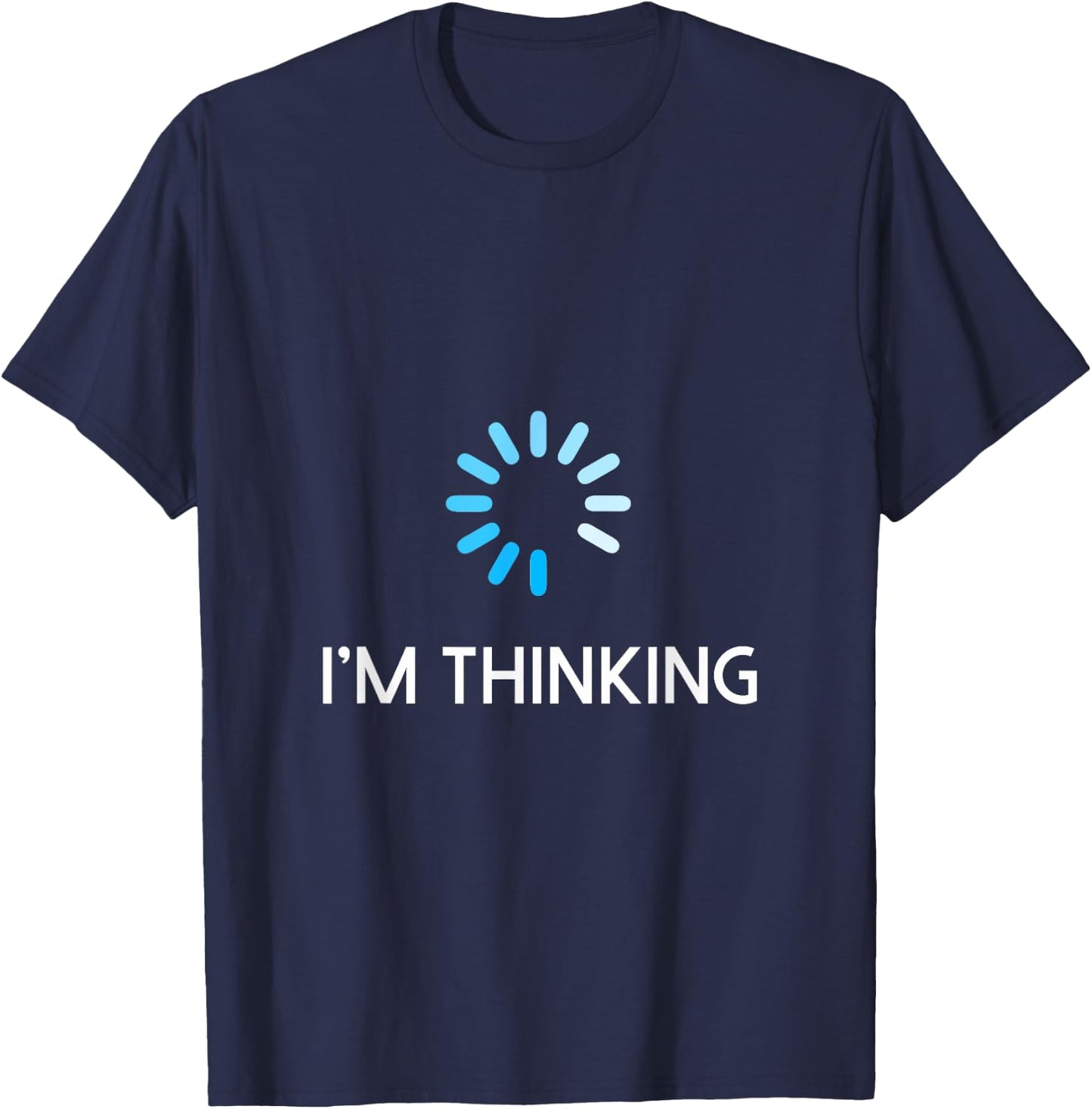 I'm Thinking T Shirt Geeks I Am Thinking T-Shirt - T-Shirt | Navy
