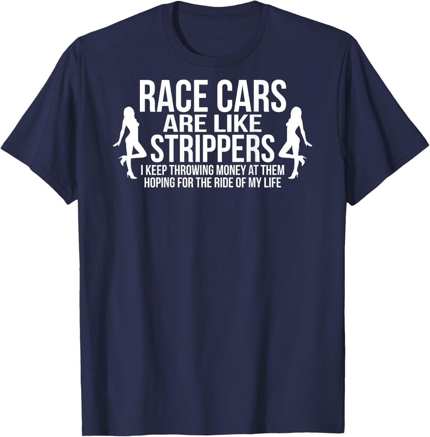 Funny Race Cars Like Strippers Racing Team Builder Shirt T-Shirt - T-Shirt | Navy