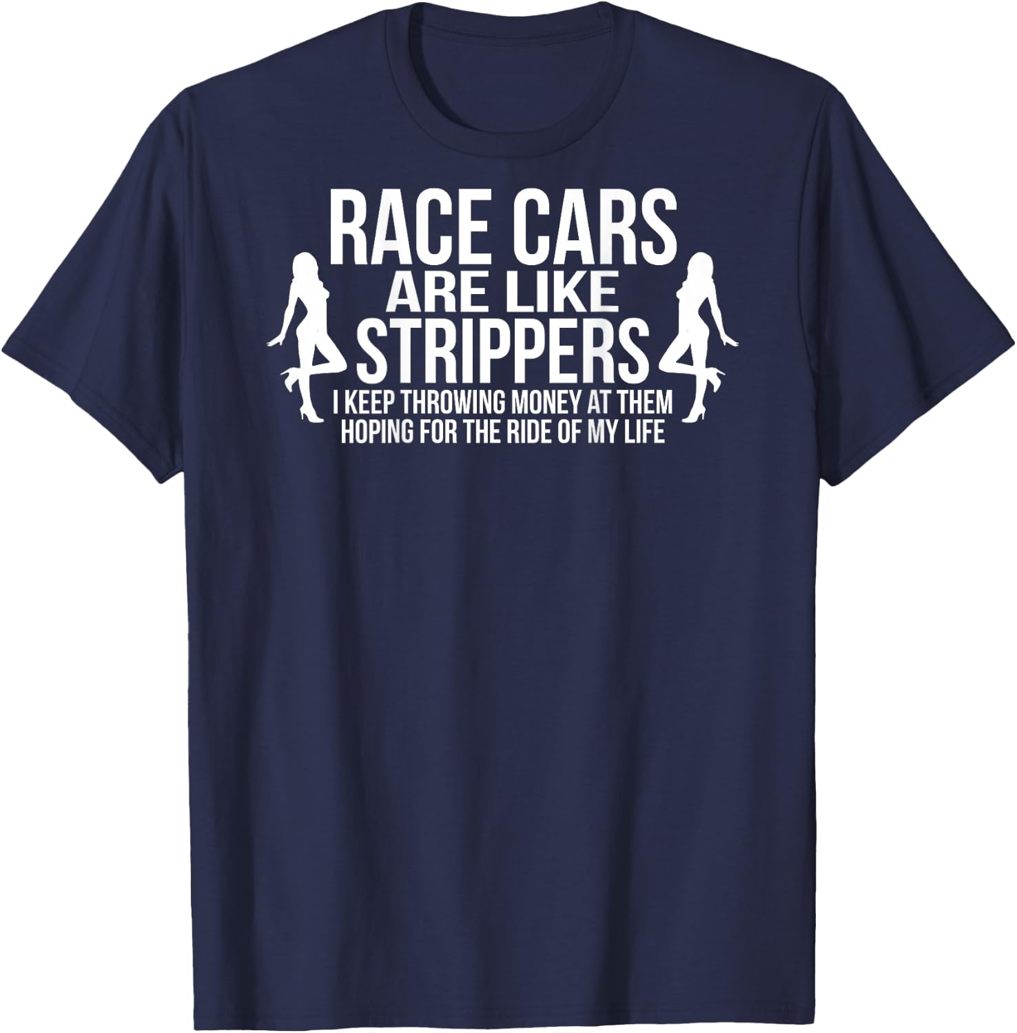 Funny Race Cars Like Strippers Racing Team Builder Shirt T-Shirt - T-Shirt | Navy