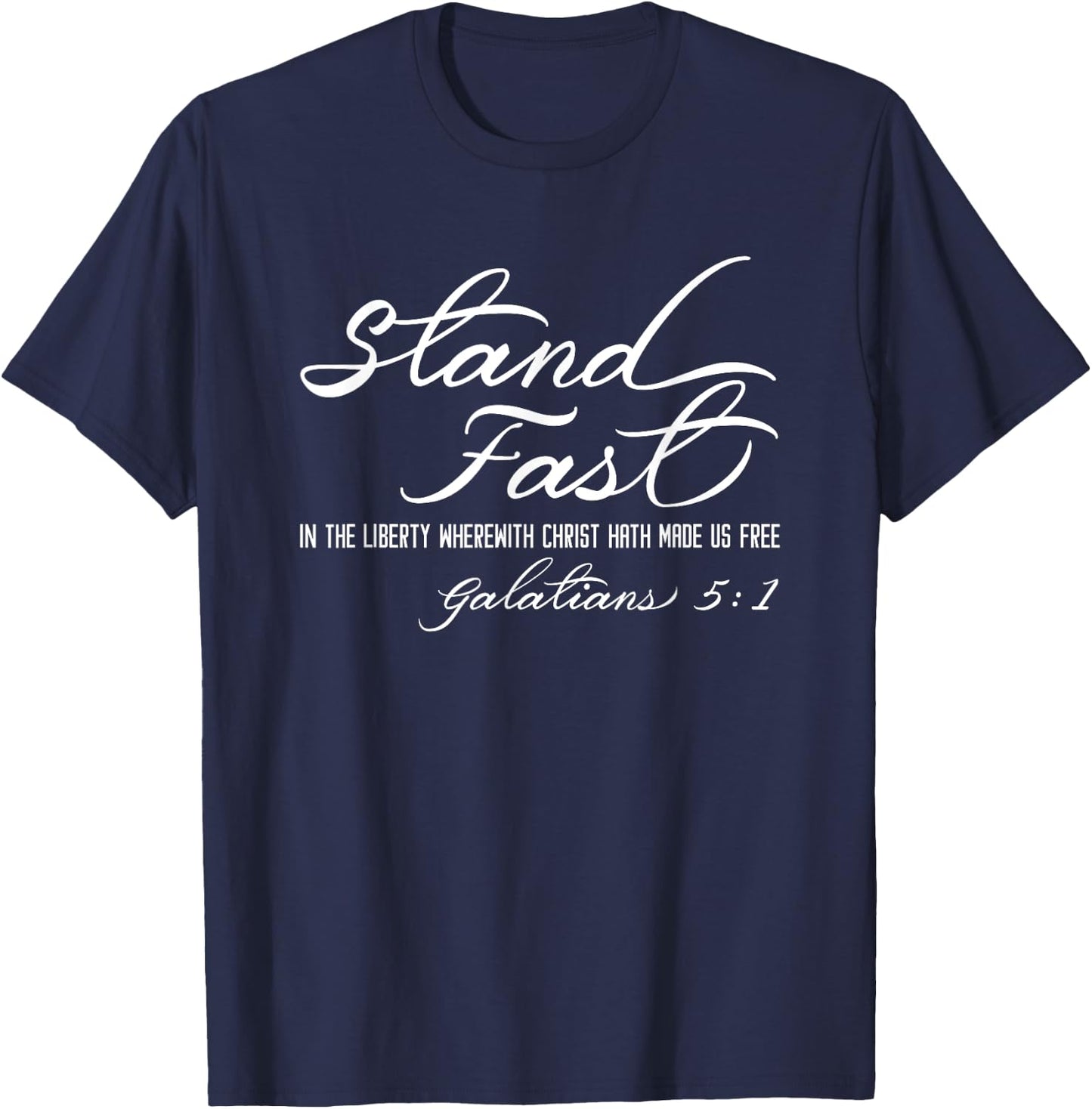 Stand Fast In Liberty Galatians 5:1 Christian Faith Freedom T-Shirt - T-Shirt | Navy