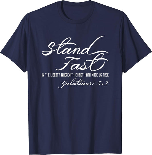 Stand Fast In Liberty Galatians 5:1 Christian Faith Freedom T-Shirt - T-Shirt | Navy