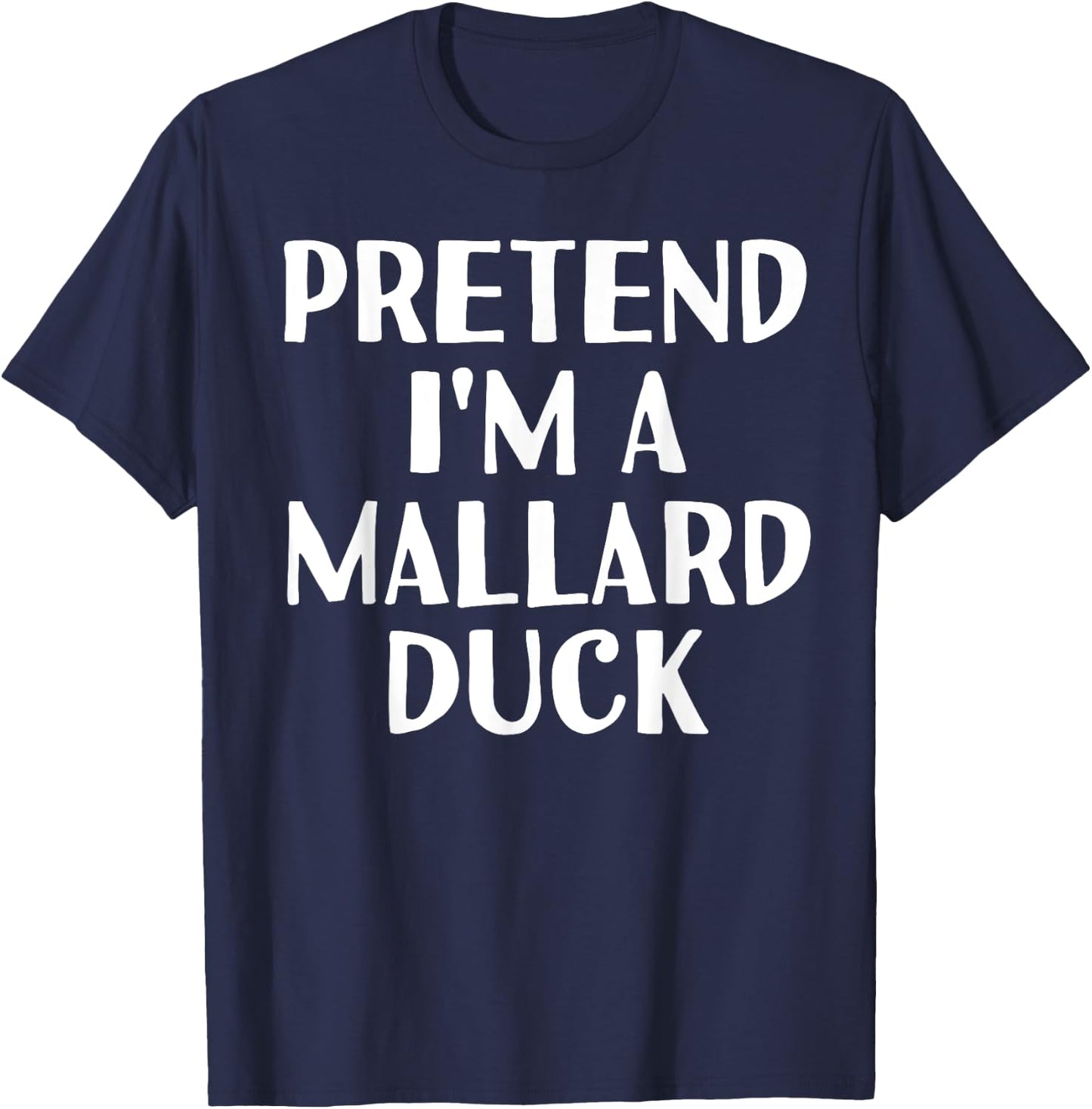 PRETEND I'M A MALLARD DUCK Funny Halloween DIY Costume T-Shirt - T-Shirt | Navy