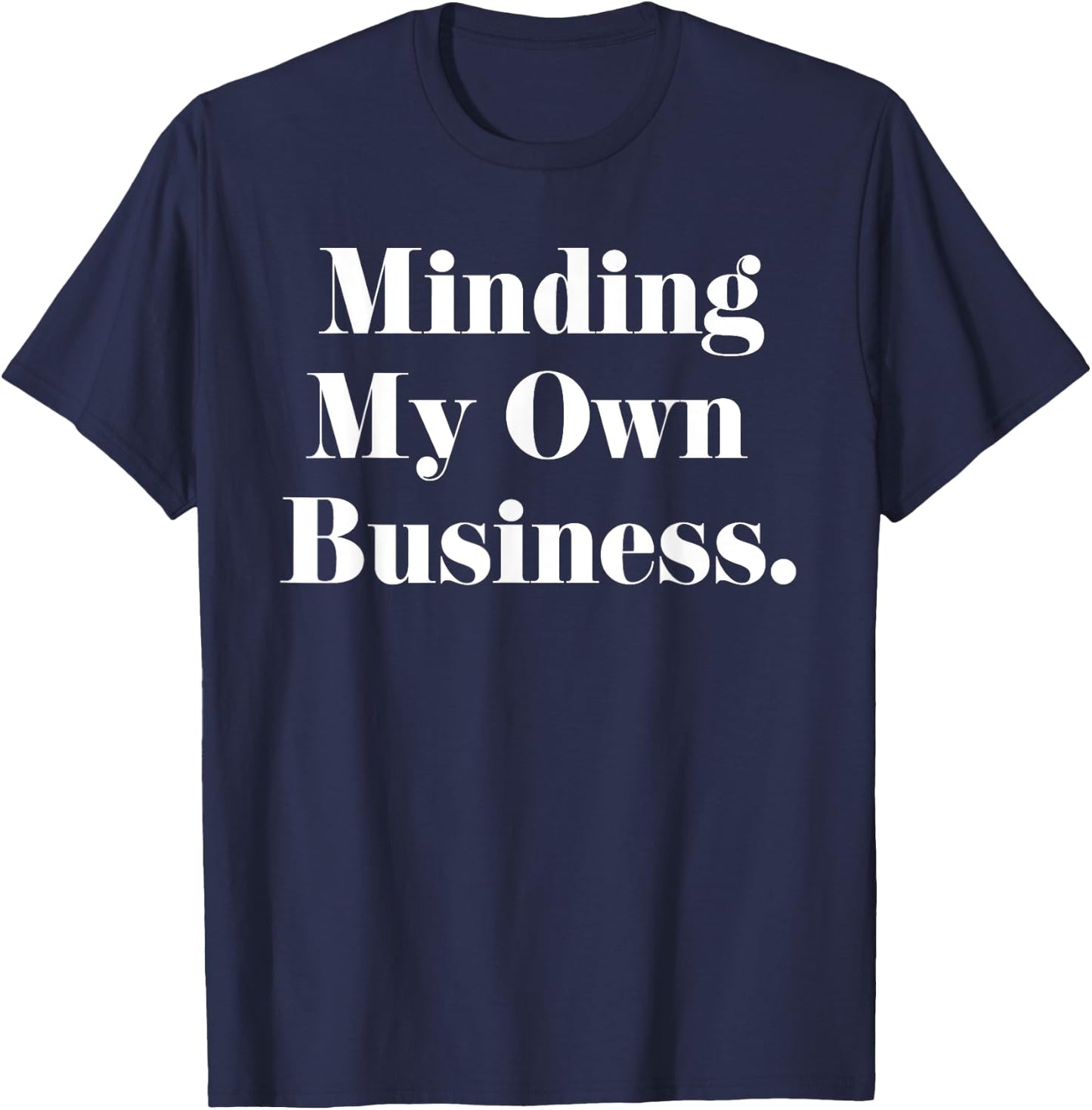 Funny Minding My Own Business Shirt Women Men Teens Youth T-Shirt - T-Shirt | Navy
