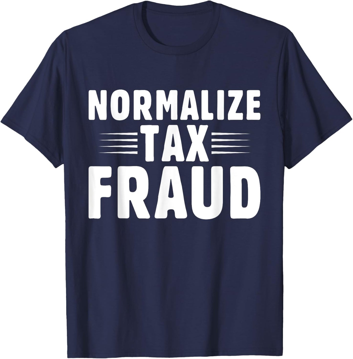 Normalize Tax Fraud T-Shirt - T-Shirt | Navy