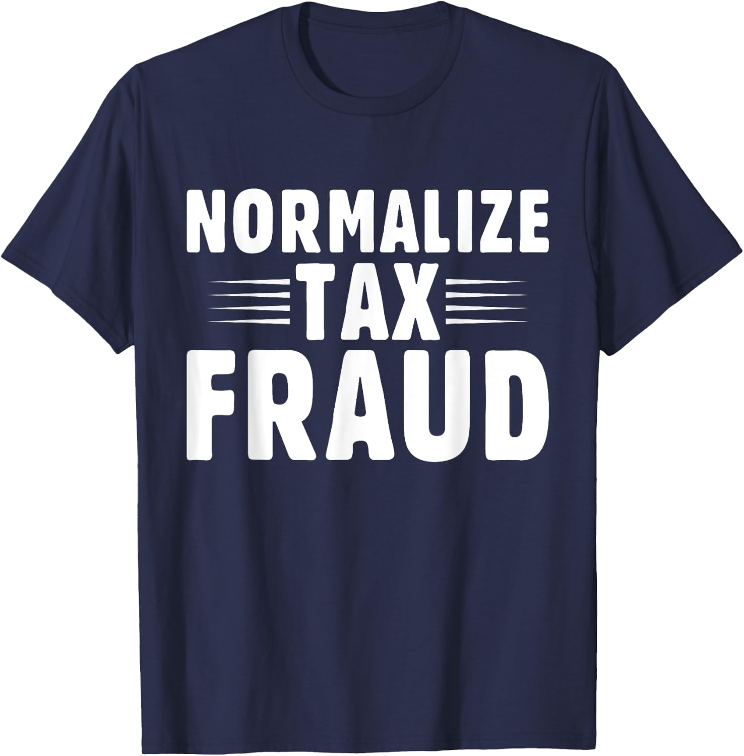 Normalize Tax Fraud T-Shirt - T-Shirt | Navy