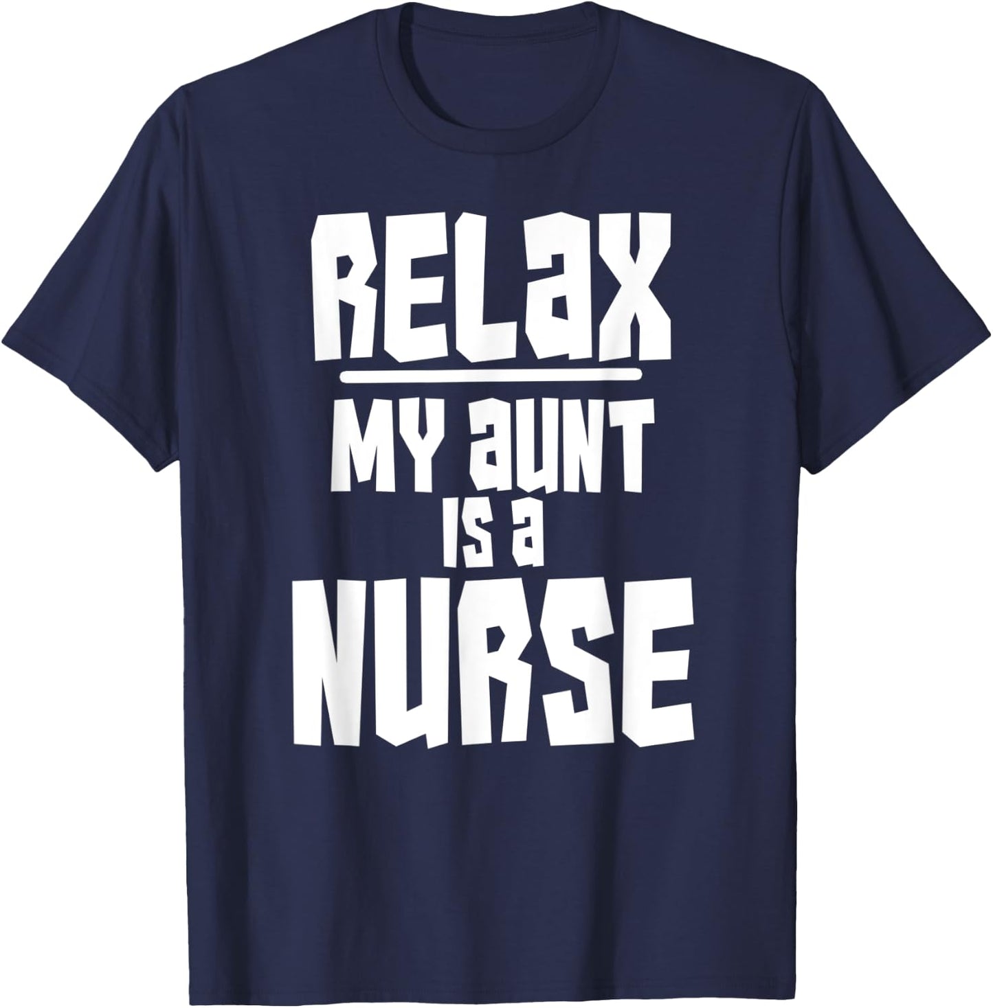 Relax My Aunt Is A Nurse Shirt Fun Cute Funny Gift T-Shirt - T-Shirt | Navy