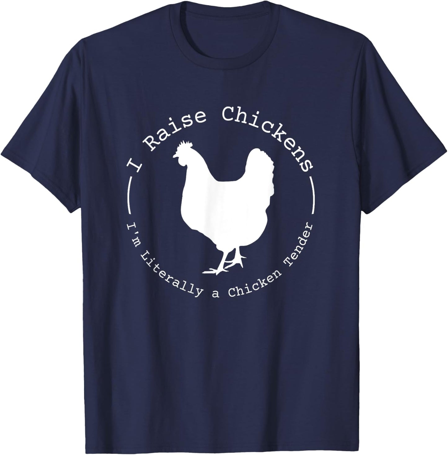 I Raise Chickens I'm Literally a Chicken Tender Funny T-Shirt - T-Shirt | Navy