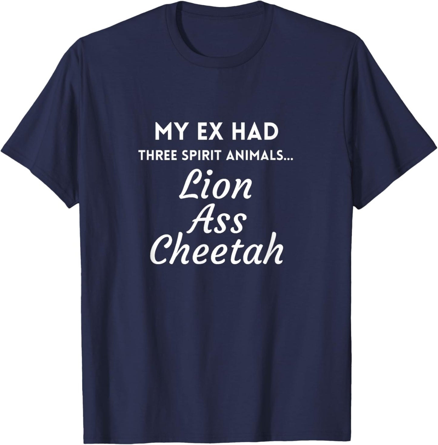 My Ex Had Three Spirit Animals Lion Ass Cheetah T-Shirt - T-Shirt | Navy
