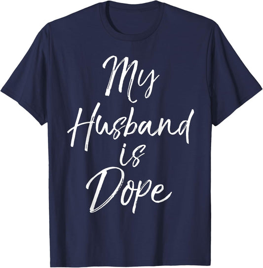 My Husband is Dope Shirt Funny Cute Wife Shirt T-Shirt - T-Shirt | Navy