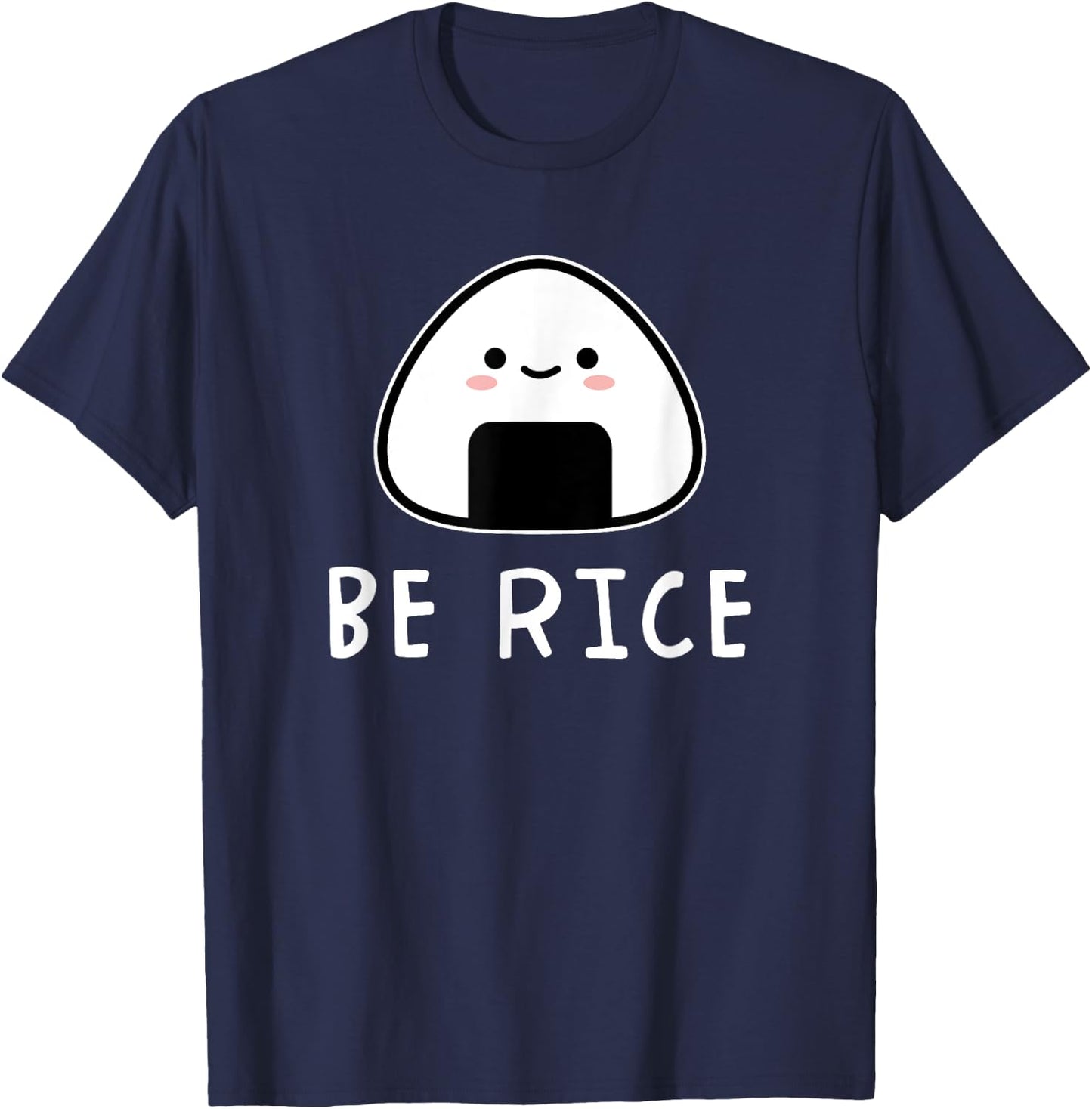 Be Rice Kawaii Onigiri Riceball Japanese Food Cute T-Shirt - T-Shirt | Navy
