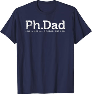 Ph.D Funny Dad Quote - Ph.Dad Like A Normal Doctor But Rad T-Shirt - T-Shirt | Navy