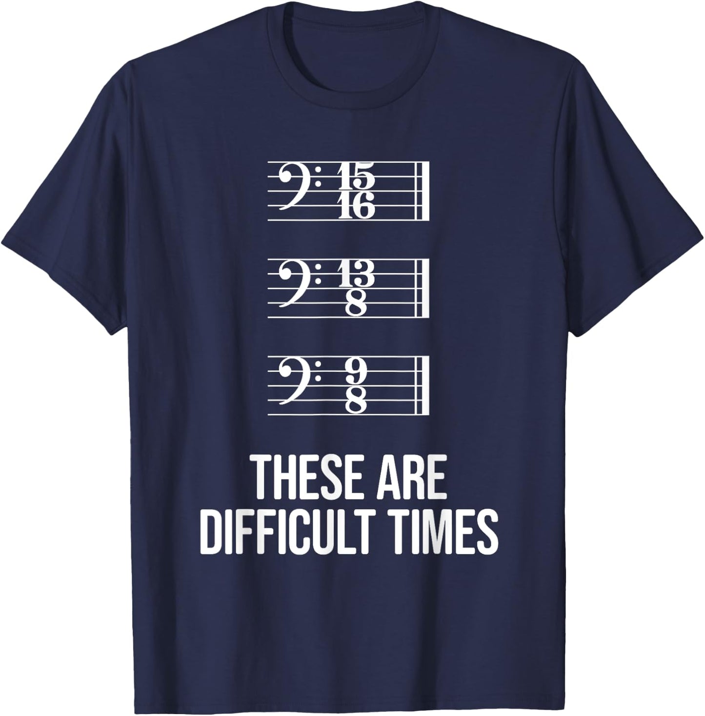 These are difficult times - Bass Clef Time Signature Slogan T-Shirt - T-Shirt | Navy
