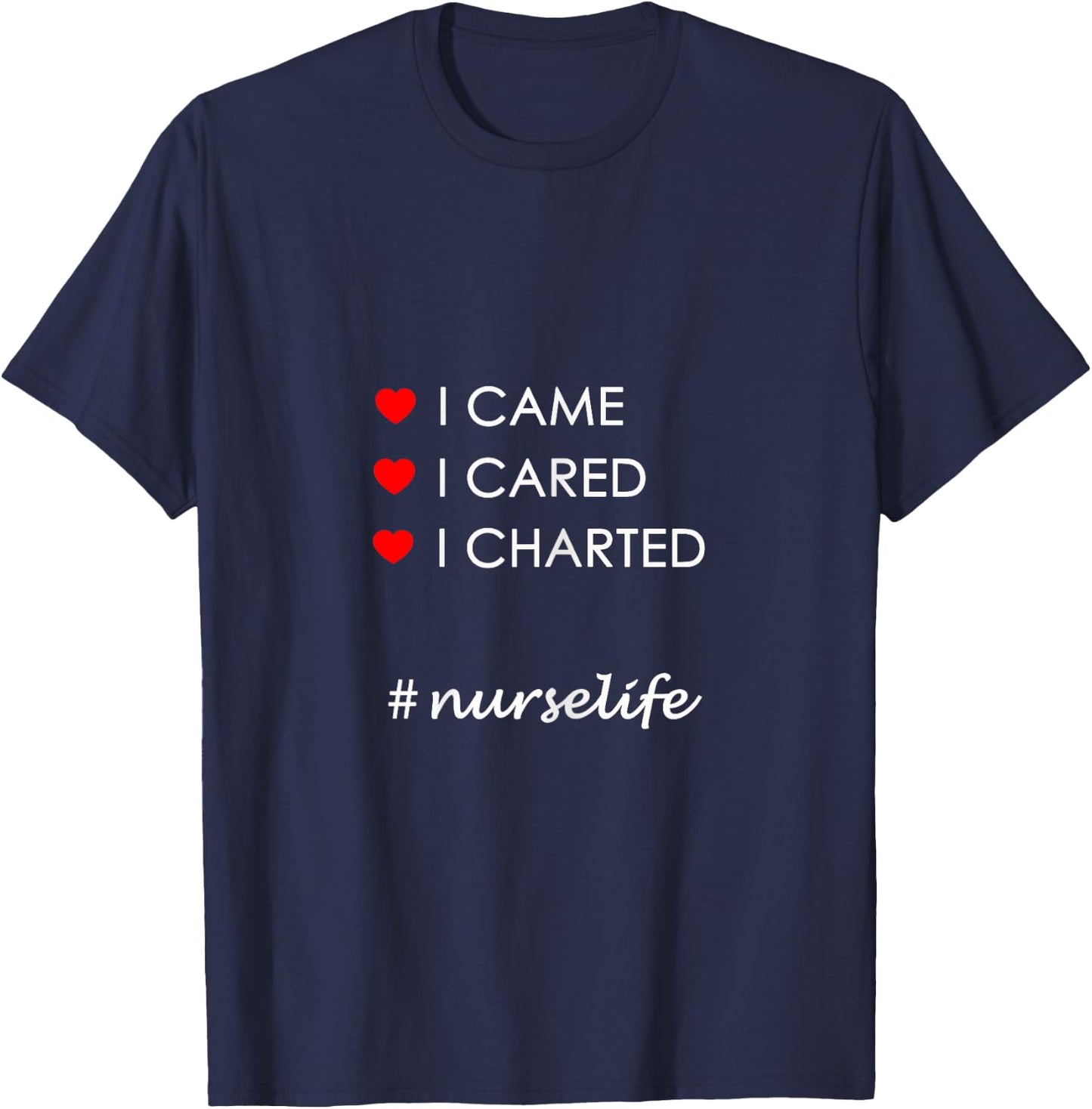 I Came I Cared I Charted Nurse Life T-Shirt - T-Shirt | Navy