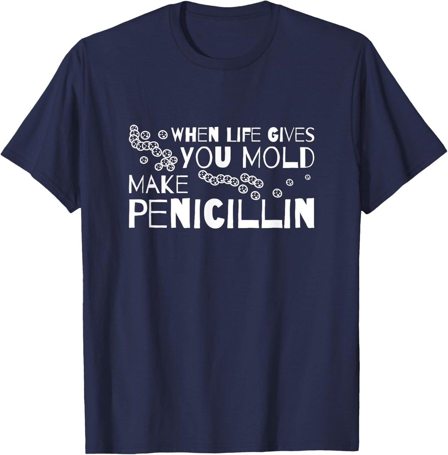 When Life Gives You Mold Make Penicillin Microbiologist T-Shirt - T-Shirt | Navy