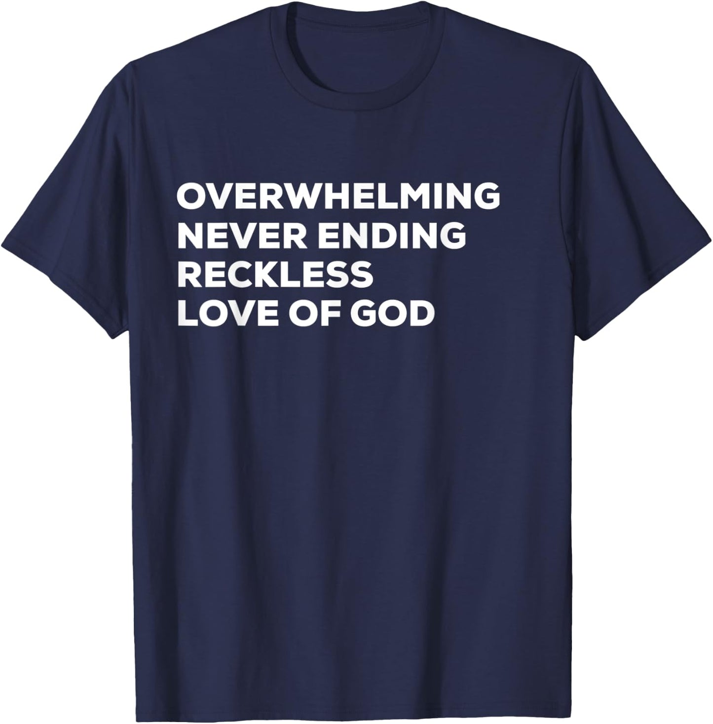 Overwhelming Never Ending Reckless Love of God T-Shirt - T-Shirt | Navy