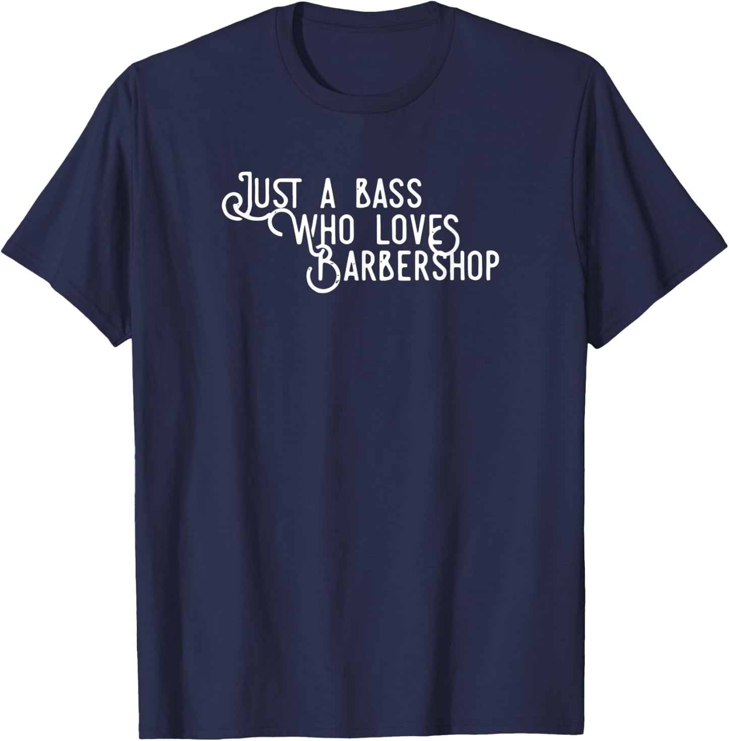 Just a Bass who loves Barbershop Quartet Singer T-Shirt - T-Shirt | Navy