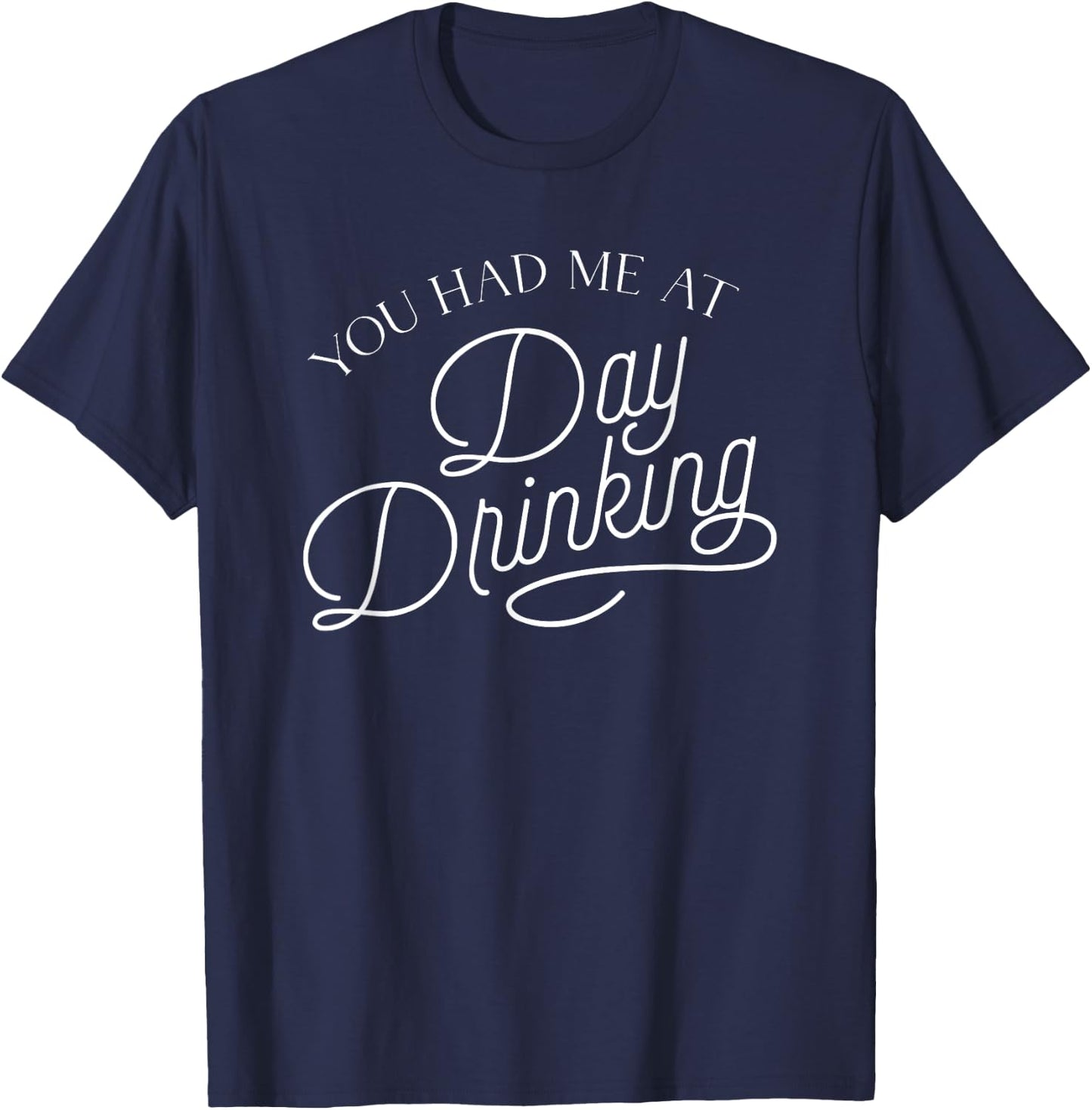 You Had Me At Day Drinking T-Shirt - T-Shirt | Navy