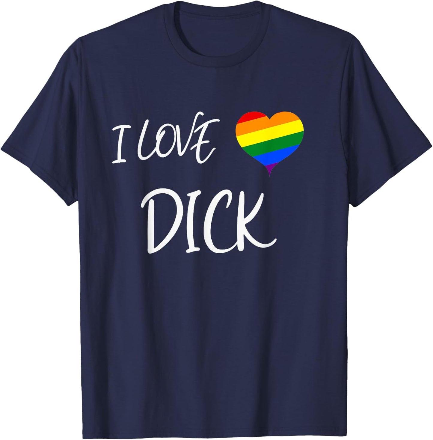 Cool Gay Pride Quote I Love Dick Funny Gay Pride T-Shirt - T-Shirt | Navy