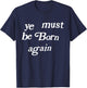 Ye Must Be Born Again Clothing T-Shirt - T-Shirt | Navy